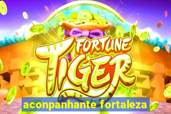 aconpanhante fortaleza